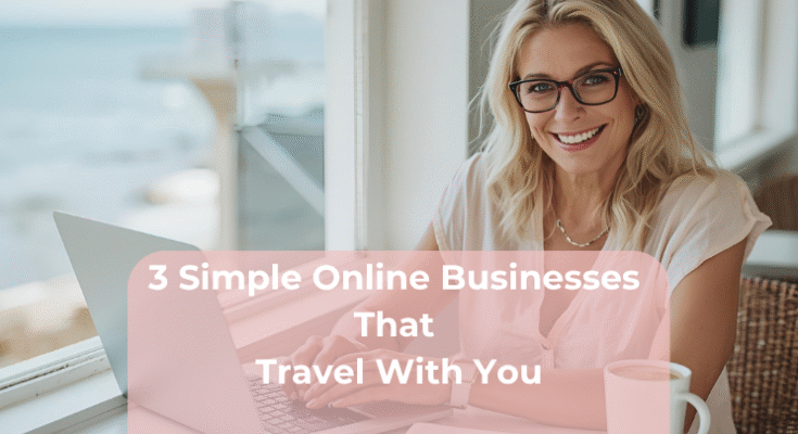 3 Simple Online Businesses That Travel With You