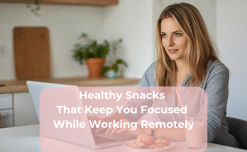 Healthy Snacks That Keep You Focused While Working Remotely
