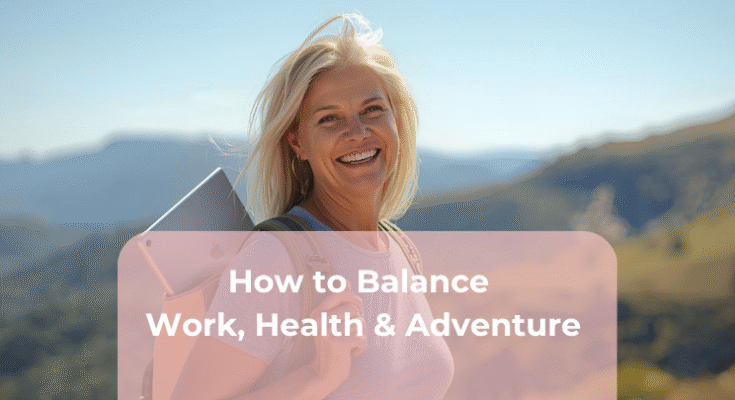 How to Balance Work, Health & Adventure