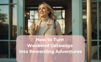 How to Turn Weekend Getaways into Rewarding Adventures