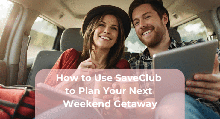 How to Use SaveClub to Plan Your Next Weekend Getaway