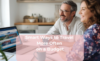 Smart Ways to Travel More Often on a Budget