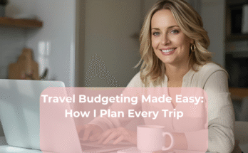 Travel Budgeting Made Easy: How I Plan Every Trip