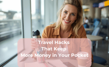 Travel Hacks That Keep More Money in Your Pocket