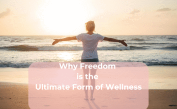 Why Freedom is the Ultimate Form of Wellness