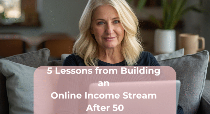 5 Lessons from Building an Online Income Stream After 50