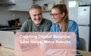 Creating Digital Balance: Less Noise, More Results
