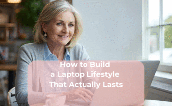 How to Build a Laptop Lifestyle That Actually Lasts