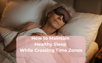 How to Maintain Healthy Sleep While Crossing Time Zones