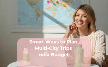 Smart Ways to Plan Multi-City Trips on a Budget