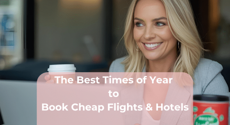 The Best Times of Year to Book Cheap Flights & Hotels