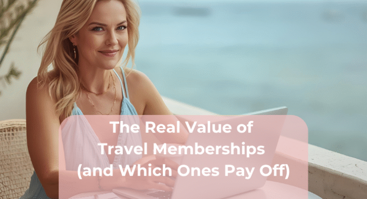 The Real Value of Travel Memberships (and Which Ones Pay Off)