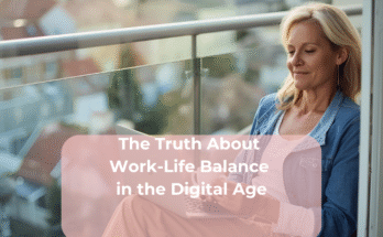 The Truth About Work-Life Balance in the Digital Age