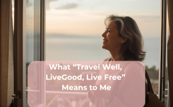 What “Travel Well, LiveGood, Live Free” Means to Me