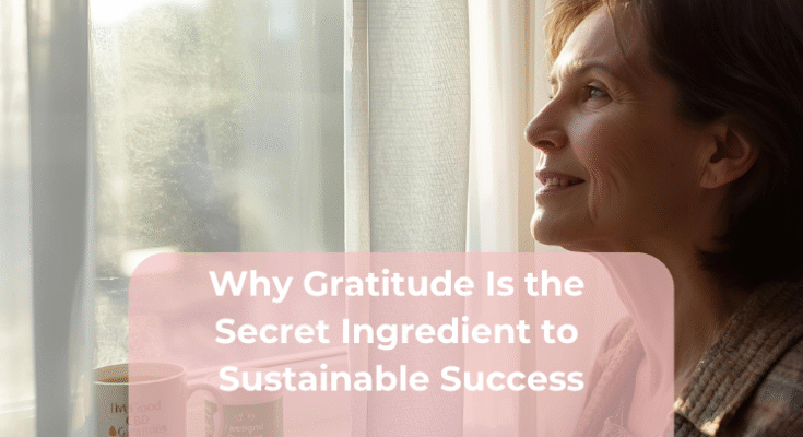 Why Gratitude Is the Secret Ingredient to Sustainable Success