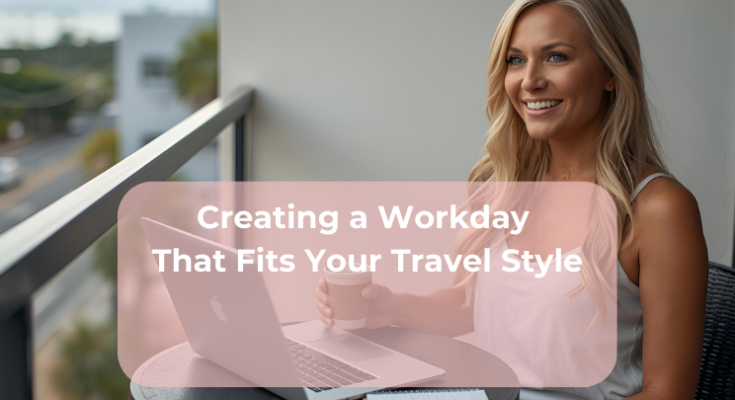 Creating a Workday That Fits Your Travel Style