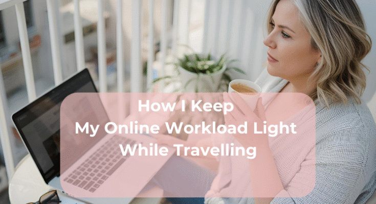 How I Keep My Online Workload Light While Travelling