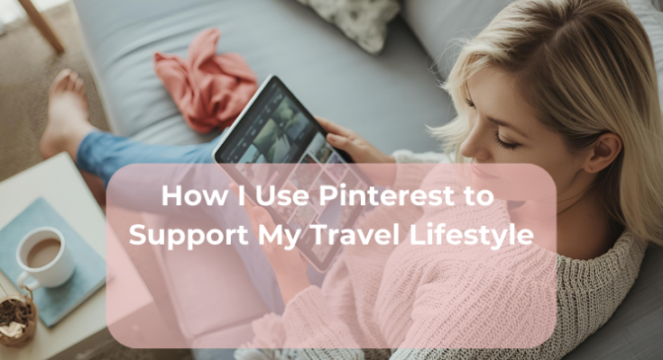 How I Use Pinterest to Support My Travel Lifestyle