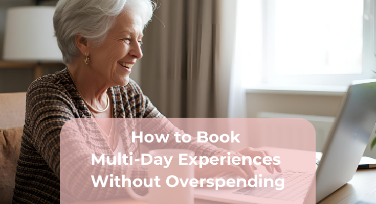 How to Book Multi-Day Experiences Without Overspending
