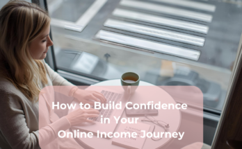 How to Build Confidence in Your Online Income Journey