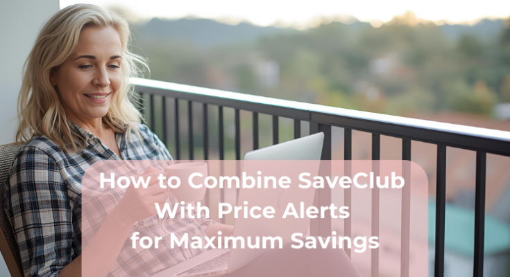 How to Combine SaveClub With Price Alerts for Maximum Savings