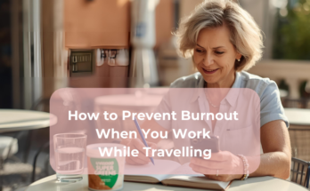 How to Prevent Burnout When You Work While Travelling