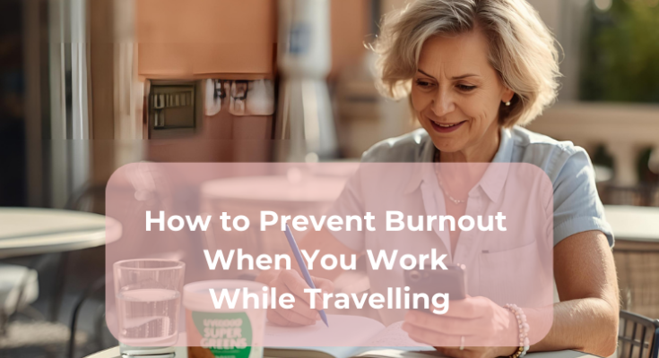 How to Prevent Burnout When You Work While Travelling