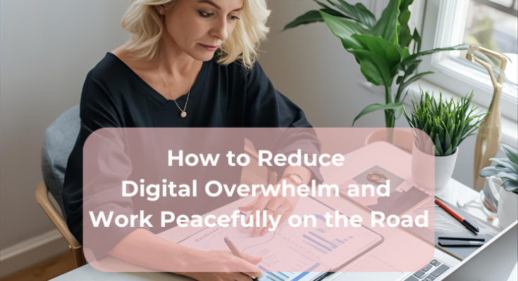 How to Reduce Digital Overwhelm and Work Peacefully on the Road