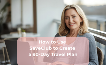 How to Use SaveClub to Create a 90-Day Travel Plan