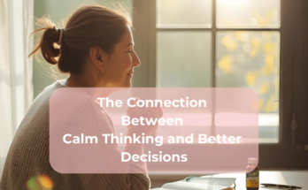 The Connection Between Calm Thinking and Better Decisions