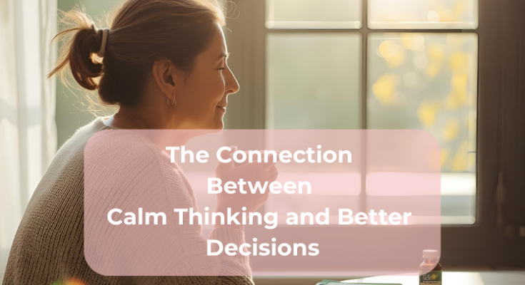 The Connection Between Calm Thinking and Better Decisions