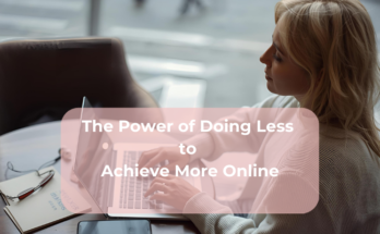 The Power of Doing Less to Achieve More Online