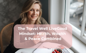 The Travel Well LiveGood Mindset Health, Wealth & Peace Combined