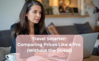 Travel Smarter Comparing Prices Like a Pro (Without the Stress) Traveller