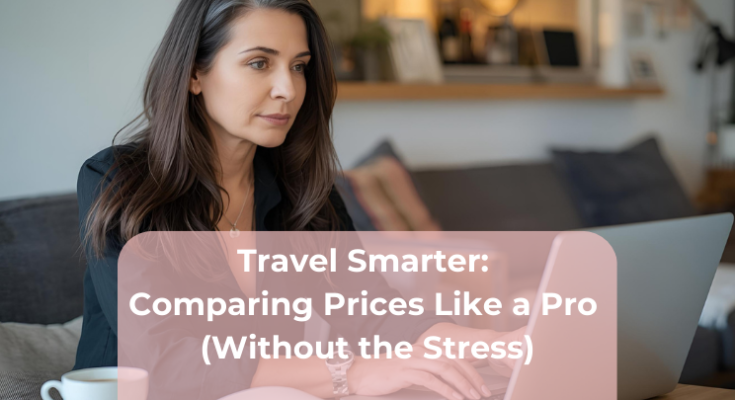 Travel Smarter Comparing Prices Like a Pro (Without the Stress) Traveller
