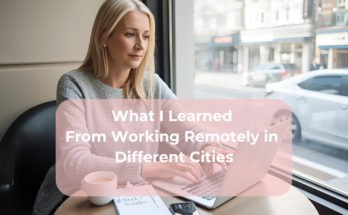 What I Learned From Working Remotely in Different Cities