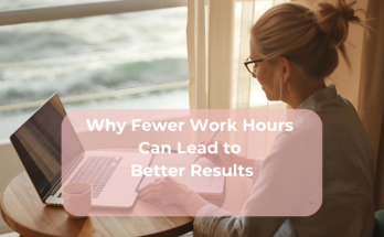 Why Fewer Work Hours Can Lead to Better Results