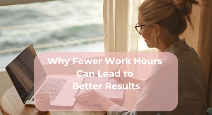 Why Fewer Work Hours Can Lead to Better Results
