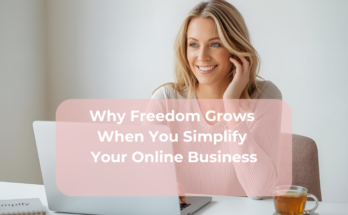 Why Freedom Grows When You Simplify Your Online Business