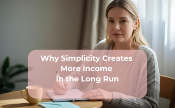 Why Simplicity Creates More Income in the Long Run