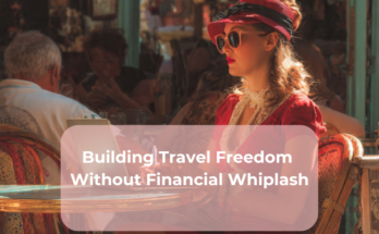 Building Travel Freedom Without Financial Whiplash