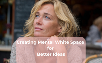 Creating Mental White Space for Better Ideas