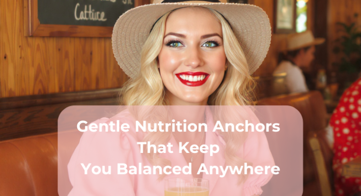 Gentle Nutrition Anchors That Keep You Balanced Anywhere