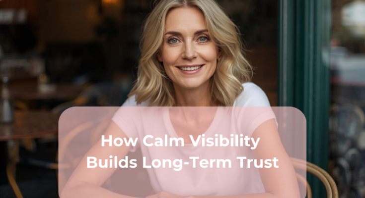How Calm Visibility Builds Long-Term Trust