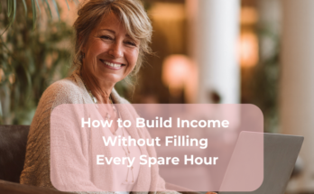 How to Build Income Without Filling Every Spare Hour