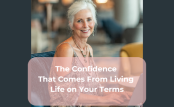 The Confidence That Comes From Living Life on Your Terms