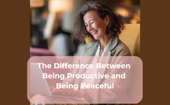 The Difference Between Being Productive and Being Peaceful