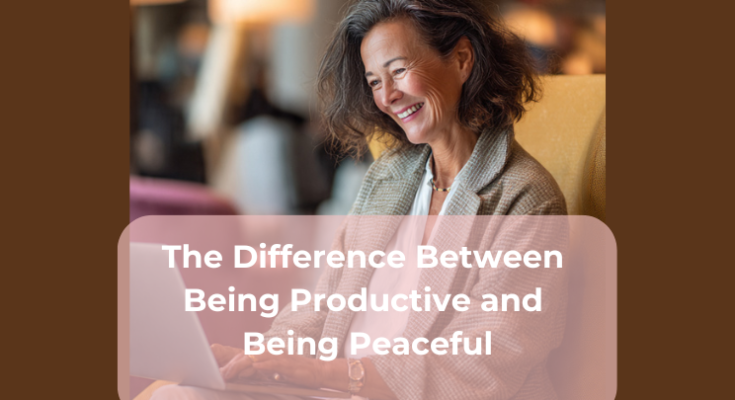 The Difference Between Being Productive and Being Peaceful