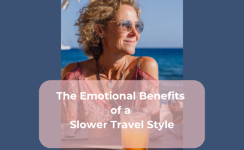 The Emotional Benefits of a Slower Travel Style