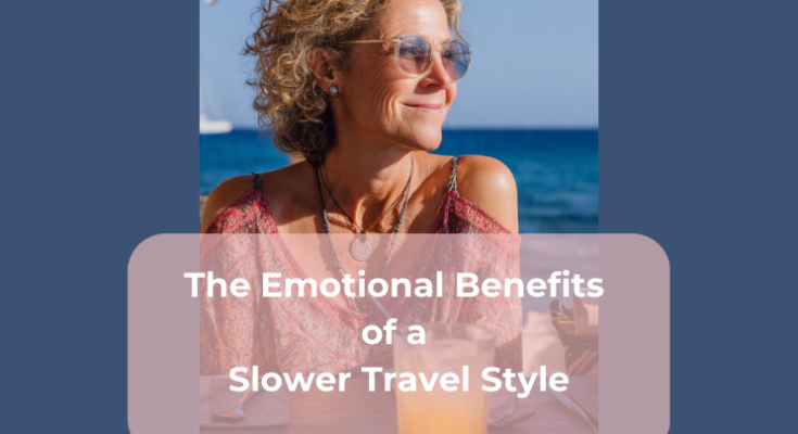 The Emotional Benefits of a Slower Travel Style